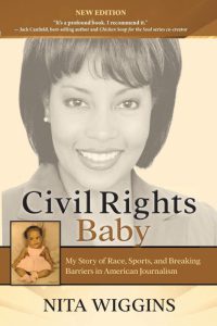 Nita Wiggins: Civil Rights Baby (2021 New Edition): My Story of Race, Sports, and Breaking Barriers in American Journalism